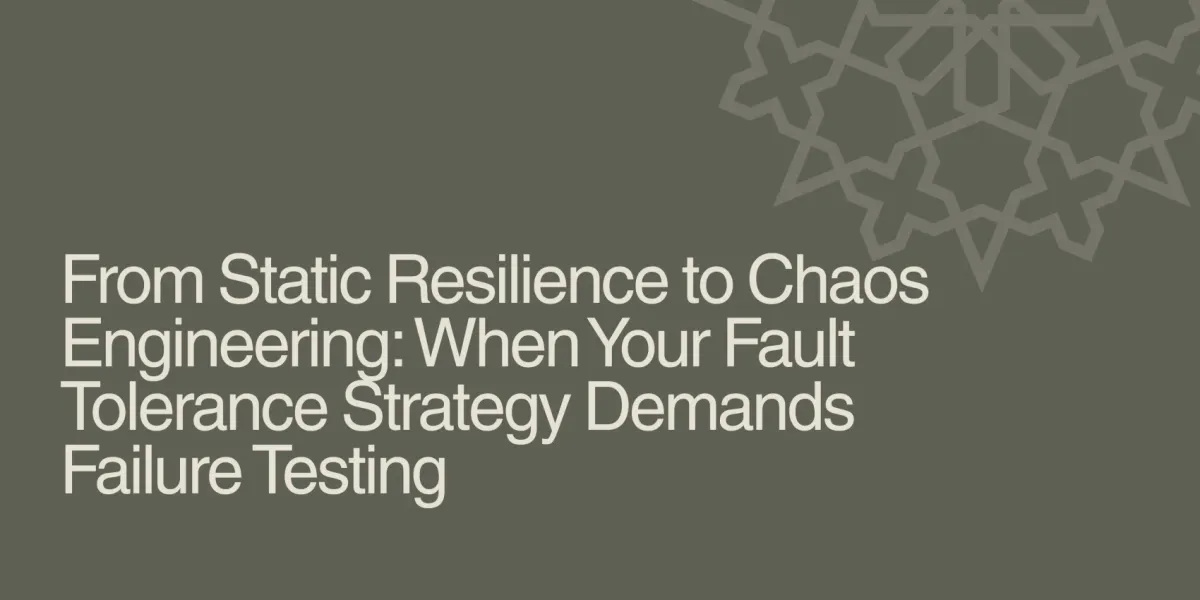 From Static Resilience to Chaos Engineering: When Your Fault Tolerance Strategy Demands Failure Testing