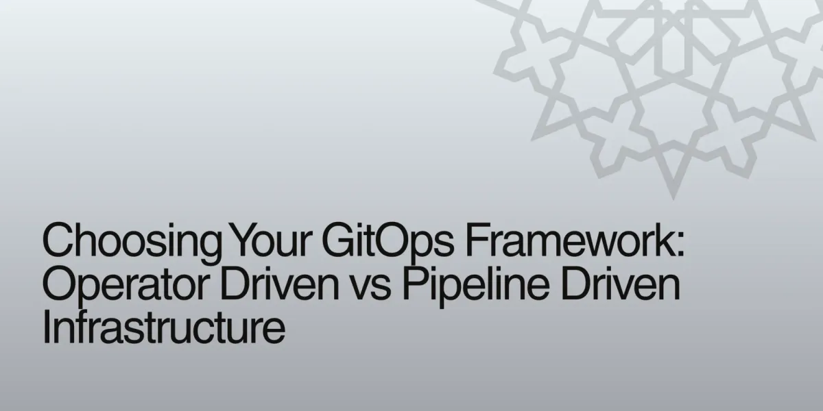 Choosing Your GitOps Framework: Operator Driven vs Pipeline Driven Infrastructure