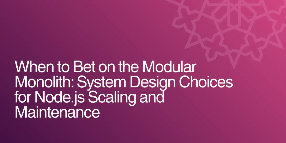 When to Bet on the Modular Monolith: System Design Choices for Node.js Scaling and Maintenance